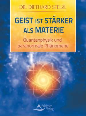 Geist ist stärker als Materie de Diethard Stelzl