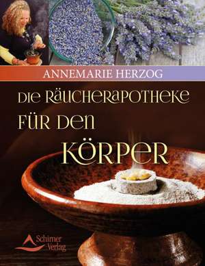 Die Räucherapotheke für den Körper de Annemarie Herzog