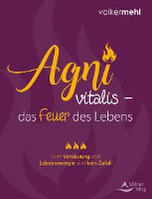 Agni vitalis - das Feuer des Lebens de Volker Mehl