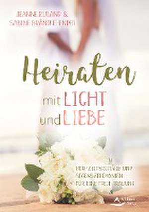 Heiraten mit Licht und Liebe de Jeanne Ruland