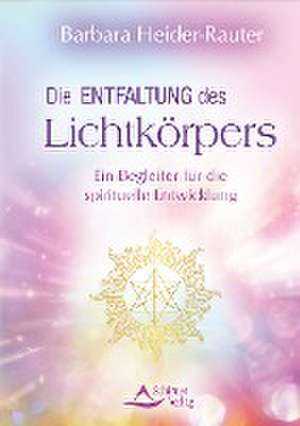 Die Entfaltung des Lichtkörpers de Barbara Heider-Rauter