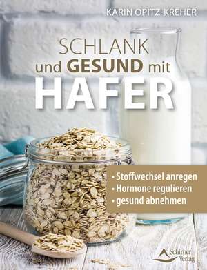 Schlank und gesund mit Hafer de Karin Opitz-Kreher