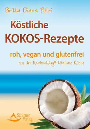 Köstliche Kokos-Rezepte de Britta Diana Petri