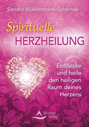 Spirituelle Herzheilung de Sandra Waldermann-Scherhak