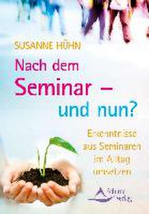 Nach dem Seminar - und nun? de Susanne Hühn