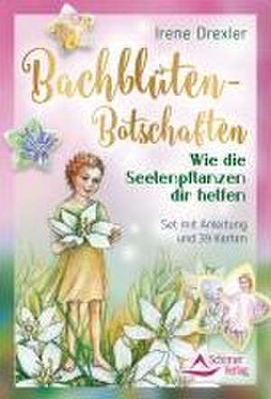 Bachblüten-Botschaften - Wie die Seelenpflanzen dir helfen de Irene Drexler