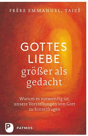 Gottes Liebe - größer als gedacht de Frère Emmanuel