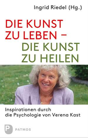 Die Kunst zu leben - die Kunst zu heilen de Ingrid Riedel