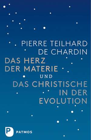 Das Herz der Materie und Das Christische in der Evolution de Pierre Teilhard de Chardin