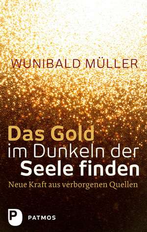 Das Gold im Dunkeln der Seele finden de Wunibald Müller