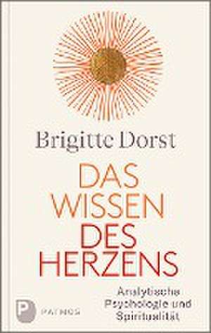 Das Wissen des Herzens de Brigitte Dorst