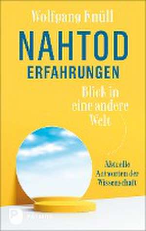 Nahtoderfahrungen - Blick in eine andere Welt de Wolfgang Knüll