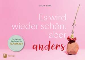 Es wird wieder schön, aber anders de Julia Bork