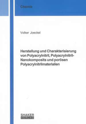 Herstellung und Charakterisierung von Polyacrylnitril, Polyacrylnitril-Nanokomposits und porösen Polyacrylnitrilmaterialien de Volker Joeckel