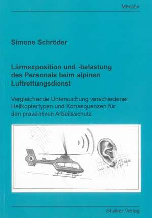 Lärmexposition und -belastung des Personals beim alpinen Luftrettungsdienst de Simone Schröder