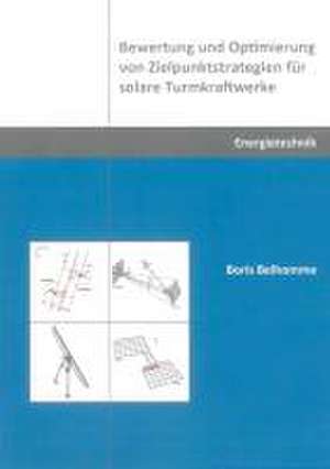 Bewertung und Optimierung von Zielpunktstrategien für solare Turmkraftwerke de Boris Belhomme