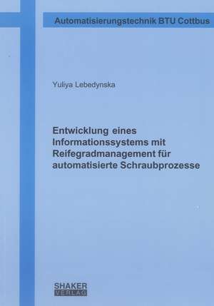 Entwicklung eines Informationssystems mit Reifegradmanagement für automatisierte Schraubprozesse de Yuliya Lebedynska