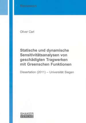 Statische und dynamische Sensitivitätsanalysen von geschädigten Tragwerken mit Greenschen Funktionen de Oliver Carl