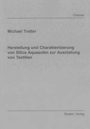 Herstellung und Charakterisierung von Silica Aquasolen zur Ausrüstung von Textilien de Michael Tretter