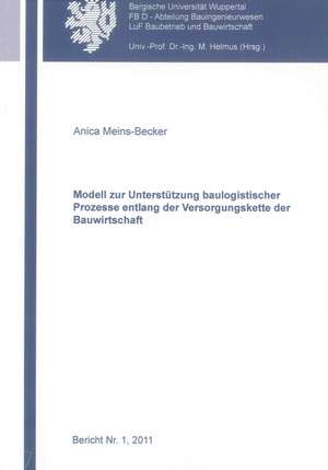 Modell zur Unterstützung baulogistischer Prozesse entlang der Versorgungskette der Bauwirtschaft de Anica Meins-Becker