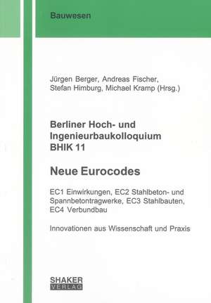 Berliner Hoch- und Ingenieurbaukolloquium BHIK 11, Neue Eurocodes de Jürgen Berger