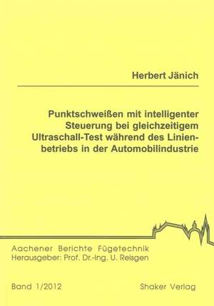 Punktschweißen mit intelligenter Steuerung bei gleichzeitigem Ultraschall-Test während des Linienbetriebs in der Automobilindustrie de Herbert Jänich