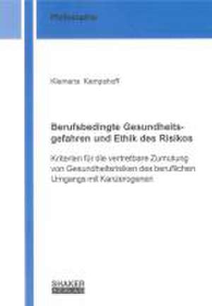 Berufsbedingte Gesundheitsgefahren und Ethik des Risikos de Klemens Kampshoff