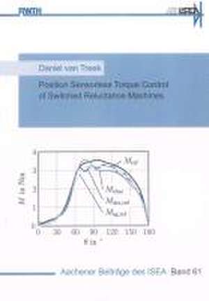 Position Sensorless Torque Control of Switched Reluctance Machines de Daniel van Treek