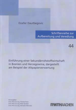 Einführung einer Sekundärrohstoffwirtschaft in Bosnien und Herzegowina, dargestellt am Beispiel der Altpapierverwertung de Dzafer Dautbegovic