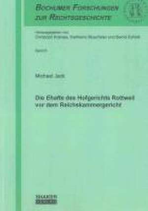 Die Ehafte des Hofgerichts Rottweil vor dem Reichskammergericht de Michael Jack