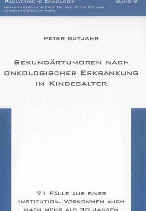 Sekundärtumoren nach onkologischer Erkrankung im Kindesalter de Peter Gutjahr