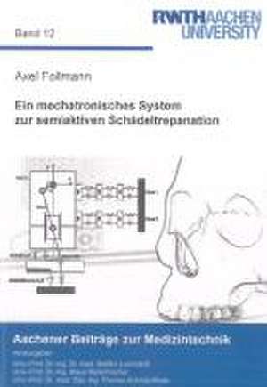 Ein mechatronisches System zur semiaktiven Schädeltrepanation de Axel Follmann