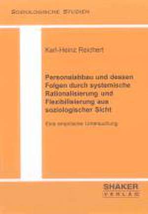 Personalabbau und dessen Folgen durch systemische Rationalisierung und Flexibilisierung aus soziologischer Sicht de Karl-Heinz Reichert