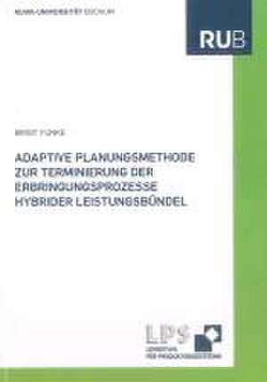 Adaptive Planungsmethode zur Terminierung der Erbringungsprozesse hybrider Leistungsbündel de Birgit Funke