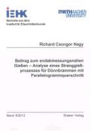 Beitrag zum endabmessungsnahen Gießen - Analyse eines Stranggießprozesses für Dünnbrammen mit Parallelogrammquerschnitt de Richard Csongor Nagy