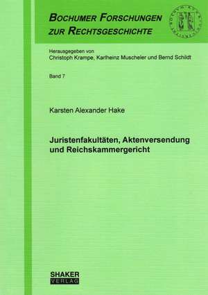 Juristenfakultäten, Aktenversendung und Reichskammergericht de Karsten Alexander Hake