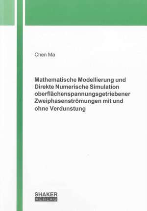 Mathematische Modellierung und Direkte Numerische Simulation oberflächenspannungsgetriebener Zweiphasenströmungen mit und ohne Verdunstung de Chen Ma