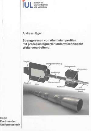 Strangpressen von Aluminiumprofilen mit prozessintegrierter umformtechnischer Weiterverarbeitung de Andreas Jäger