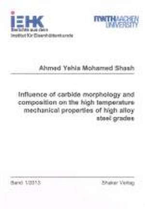 Influence of carbide morphology and composition on the high temperature mechanical properties of high alloy steel grades de Ahmed Yehia Mohamed Shash