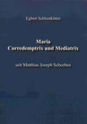 Maria. Corredemptrix und Mediatrix de Egbert Schlootkötter