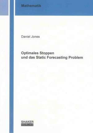 Optimales Stoppen und das Static Forecasting Problem de Daniel Jones