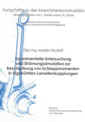 Experimentelle Untersuchung und Strömungssimulation zur Beschreibung von Schleppmomenten in ölgekühlten Lamellenkupplungen de Madlen Rudloff