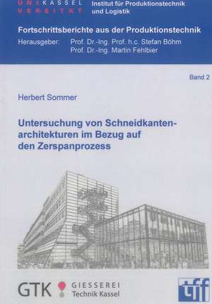 Untersuchung von Schneidkantenarchitekturen im Bezug auf den Zerspanprozess de Herbert Sommer