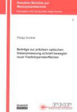 Beiträge zur präzisen optischen Distanzmessung schnell bewegter rauer Festkörperoberflächen de Philipp Günther