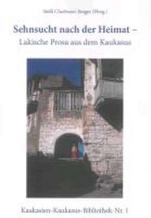 Sehnsucht nach der Heimat - Lakische Prosa aus dem Kaukasus de Steffi Chotiwari-Jünger