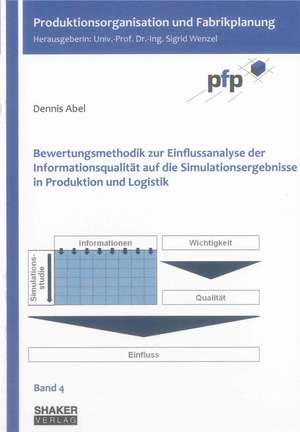 Bewertungsmethodik zur Einflussanalyse der Informationsqualität auf die Simulationsergebnisse in Produktion und Logistik de Dennis Abel