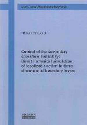 Control of the secondary crossflow instability: Direct numerical simulation of localized suction in three-dimensional boundary layers de Tillmann Friederich