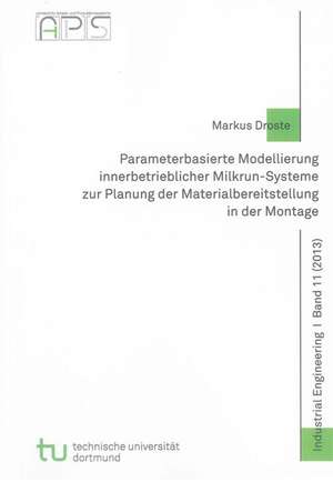 Parameterbasierte Modellierung innerbetrieblicher Milkrun-Systeme zur Planung der Materialbereitstellung in der Montage de Markus Droste