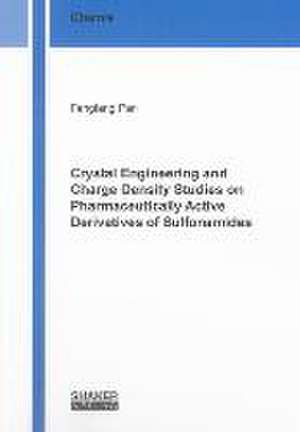 Crystal Engineering and Charge Density Studies on Pharmaceutically Active Derivatives of Sulfonamides de Fangfang Pan