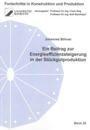 Ein Beitrag zur Energieeffizienzsteigerung in der Stückgutproduktion de Johannes Böhner